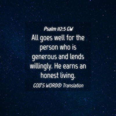 Picture 04 - Psalm 112:5 GW - All goes well for the person who is generous and - Bible Verse Picture