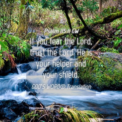 Picture 04 - Psalm 115:11 GW - If you fear the Lord, trust the Lord. He is your - Bible Verse Picture