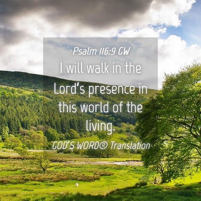 Picture 04 - Psalm 116:9 GW - I will walk in the Lord’s presence in this - Bible Verse Picture