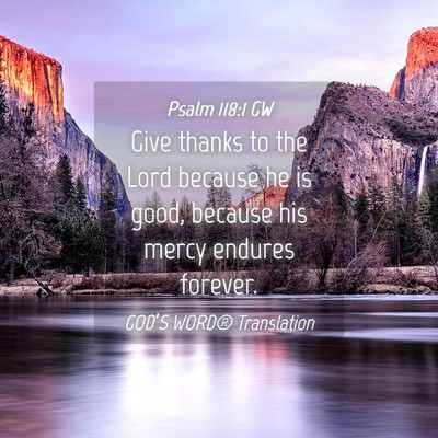 Picture 04 - Psalm 118:1 GW - Give thanks to the Lord because he is good, - Bible Verse Picture