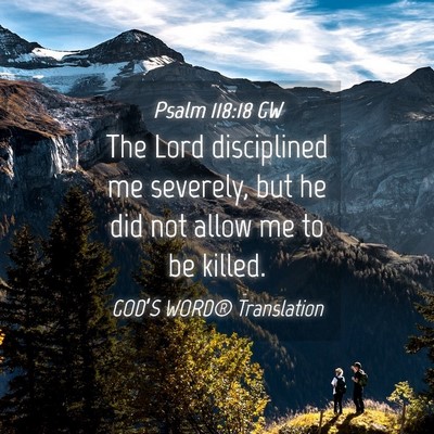 Picture 04 - Psalm 118:18 GW - The Lord disciplined me severely, but he did not - Bible Verse Picture