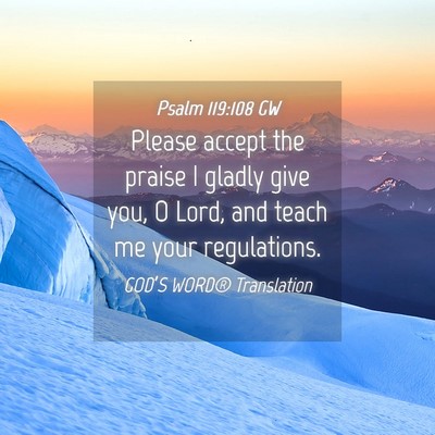 Picture 04 - Psalm 119:108 GW - Please accept the praise I gladly give you, O - Bible Verse Picture
