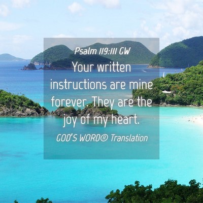 Picture 04 - Psalm 119:111 GW - Your written instructions are mine forever. They - Bible Verse Picture