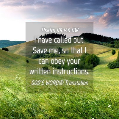 Picture 04 - Psalm 119:146 GW - I have called out. Save me, so that I can obey - Bible Verse Picture