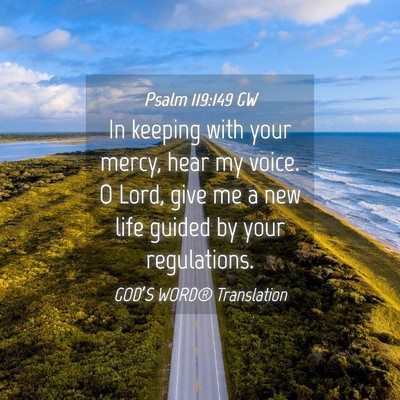 Picture 04 - Psalm 119:149 GW - In keeping with your mercy, hear my voice. O - Bible Verse Picture