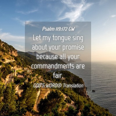 Picture 04 - Psalm 119:172 GW - Let my tongue sing about your promise because all - Bible Verse Picture