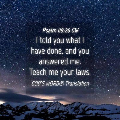 Picture 04 - Psalm 119:26 GW - I told you what I have done, and you answered me. - Bible Verse Picture