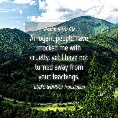 Picture 04 - Psalm 119:51 GW - Arrogant people have mocked me with cruelty, yet - Bible Verse Picture