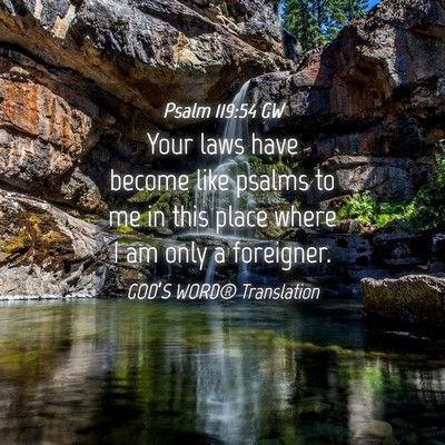 Picture 04 - Psalm 119:54 GW - Your laws have become like psalms to me in this - Bible Verse Picture
