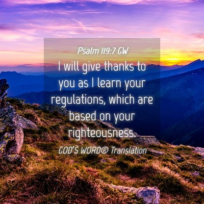 Picture 04 - Psalm 119:7 GW - I will give thanks to you as I learn your - Bible Verse Picture