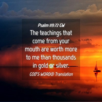 Picture 04 - Psalm 119:72 GW - The teachings that come from your mouth are worth - Bible Verse Picture