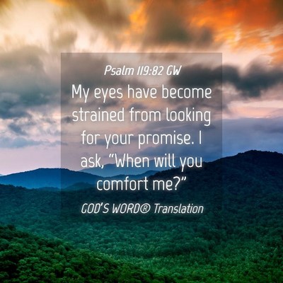 Picture 04 - Psalm 119:82 GW - My eyes have become strained from looking for - Bible Verse Picture