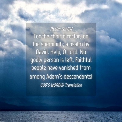 Picture 04 - Psalm 12:1 GW - For the choir director; on the sheminith; a psalm - Bible Verse Picture