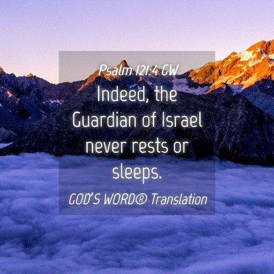 Picture 04 - Psalm 121:4 GW - Indeed, the Guardian of Israel never rests or - Bible Verse Picture