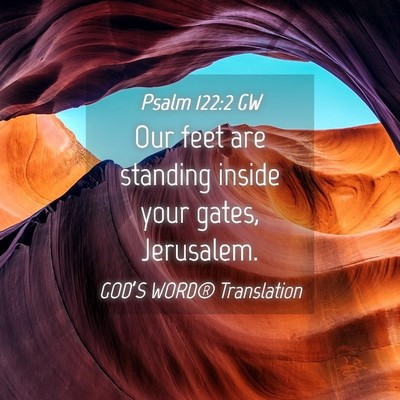 Picture 04 - Psalm 122:2 GW - Our feet are standing inside your gates, - Bible Verse Picture