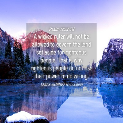 Picture 04 - Psalm 125:3 GW - A wicked ruler will not be allowed to govern the - Bible Verse Picture