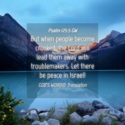 Picture 04 - Psalm 125:5 GW - But when people become crooked, the Lord will - Bible Verse Picture