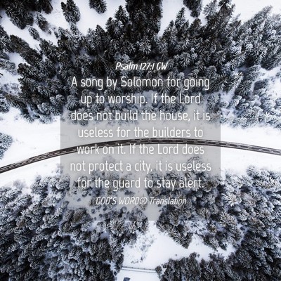Picture 04 - Psalm 127:1 GW - A song by Solomon for going up to worship. If the - Bible Verse Picture