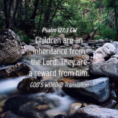Picture 04 - Psalm 127:3 GW - Children are an inheritance from the Lord. They - Bible Verse Picture