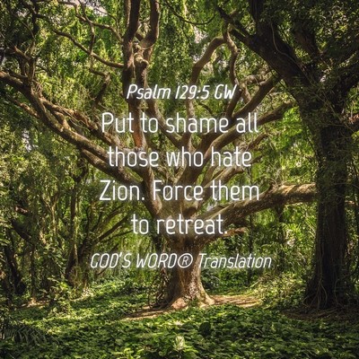 Picture 04 - Psalm 129:5 GW - Put to shame all those who hate Zion. Force them - Bible Verse Picture