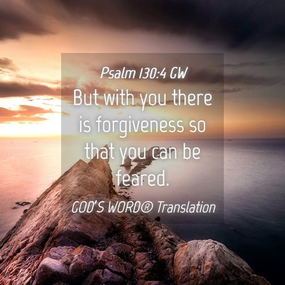 Picture 04 - Psalm 130:4 GW - But with you there is forgiveness so that you can - Bible Verse Picture