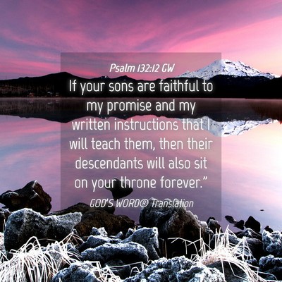 Picture 04 - Psalm 132:12 GW - If your sons are faithful to my promise and my - Bible Verse Picture