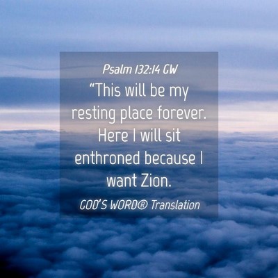 Picture 04 - Psalm 132:14 GW - “This will be my resting place forever. Here I - Bible Verse Picture