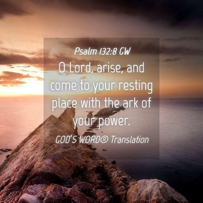 Picture 04 - Psalm 132:8 GW - O Lord, arise, and come to your resting place - Bible Verse Picture