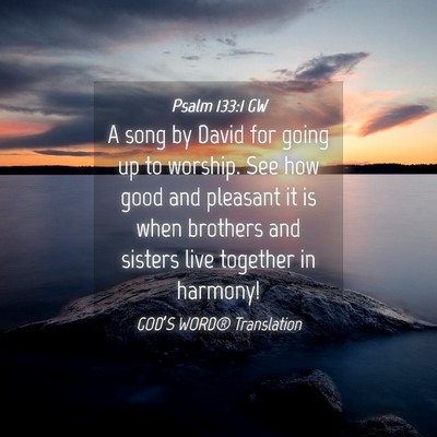 Picture 04 - Psalm 133:1 GW - A song by David for going up to worship. See how - Bible Verse Picture