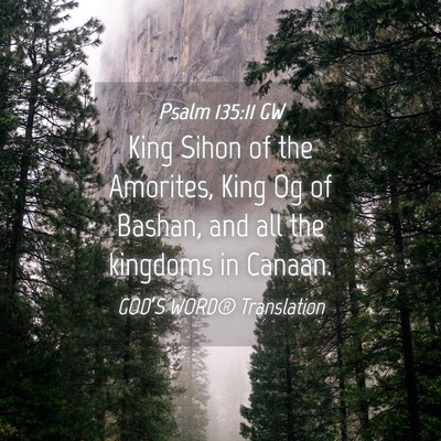 Picture 04 - Psalm 135:11 GW - King Sihon of the Amorites, King Og of Bashan, - Bible Verse Picture