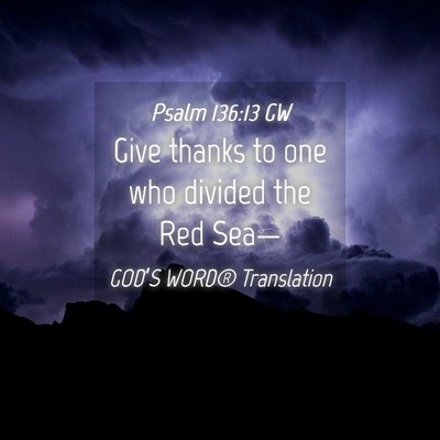 Picture 04 - Psalm 136:13 GW - Give thanks to one who divided the Red - Bible Verse Picture