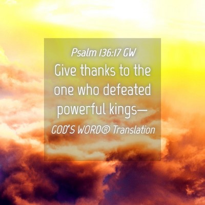Picture 04 - Psalm 136:17 GW - Give thanks to the one who defeated powerful - Bible Verse Picture