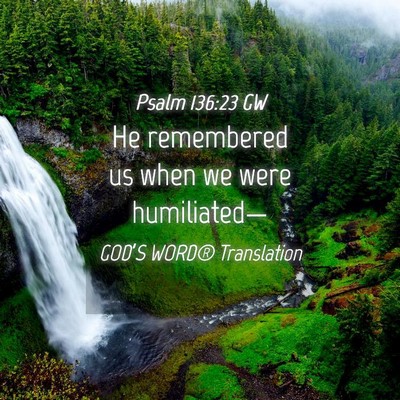 Picture 04 - Psalm 136:23 GW - He remembered us when we were - Bible Verse Picture