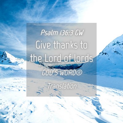 Picture 04 - Psalm 136:3 GW - Give thanks to the Lord of - Bible Verse Picture