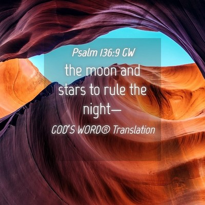 Picture 04 - Psalm 136:9 GW - the moon and stars to rule the - Bible Verse Picture