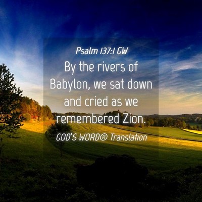 Picture 04 - Psalm 137:1 GW - By the rivers of Babylon, we sat down and cried - Bible Verse Picture