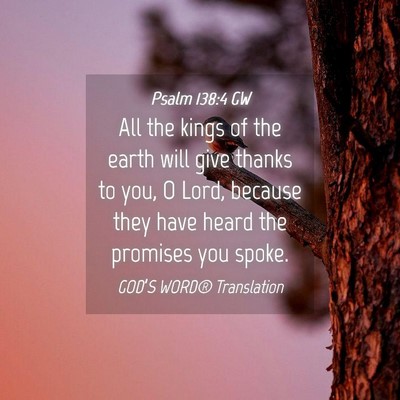 Picture 04 - Psalm 138:4 GW - All the kings of the earth will give thanks to - Bible Verse Picture