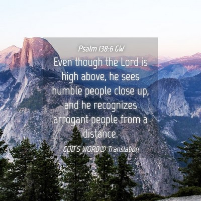 Picture 04 - Psalm 138:6 GW - Even though the Lord is high above, he sees - Bible Verse Picture