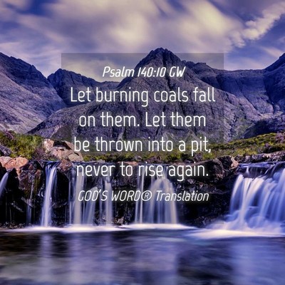 Picture 04 - Psalm 140:10 GW - Let burning coals fall on them. Let them be - Bible Verse Picture