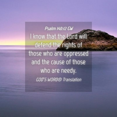 Picture 04 - Psalm 140:12 GW - I know that the Lord will defend the rights of - Bible Verse Picture