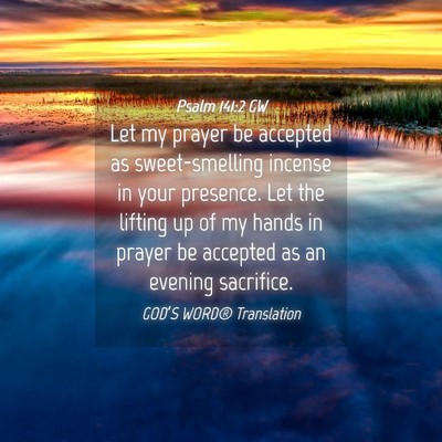Picture 04 - Psalm 141:2 GW - Let my prayer be accepted as sweet-smelling - Bible Verse Picture