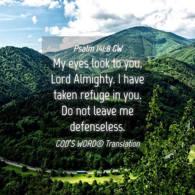 Picture 04 - Psalm 141:8 GW - My eyes look to you, Lord Almighty. I have taken - Bible Verse Picture