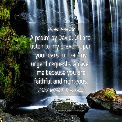 Picture 04 - Psalm 143:1 GW - A psalm by David. O Lord, listen to my prayer. - Bible Verse Picture