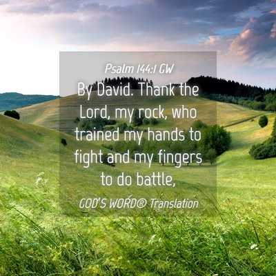 Picture 04 - Psalm 144:1 GW - By David. Thank the Lord, my rock, who trained my - Bible Verse Picture