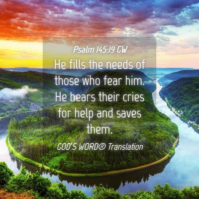 Picture 04 - Psalm 145:19 GW - He fills the needs of those who fear him. He - Bible Verse Picture