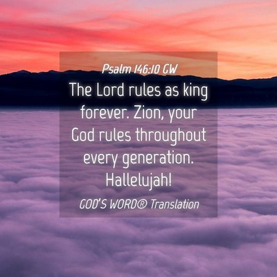 Picture 04 - Psalm 146:10 GW - The Lord rules as king forever. Zion, your God - Bible Verse Picture