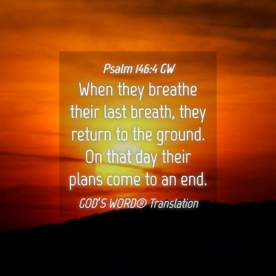 Picture 04 - Psalm 146:4 GW - When they breathe their last breath, they return - Bible Verse Picture
