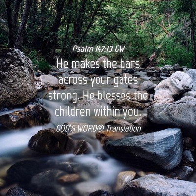 Picture 04 - Psalm 147:13 GW - He makes the bars across your gates strong. He - Bible Verse Picture