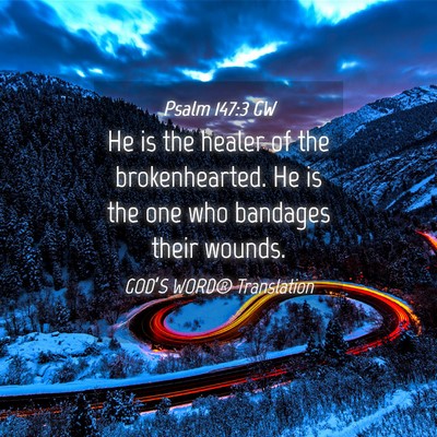 Picture 04 - Psalm 147:3 GW - He is the healer of the brokenhearted. He is the - Bible Verse Picture