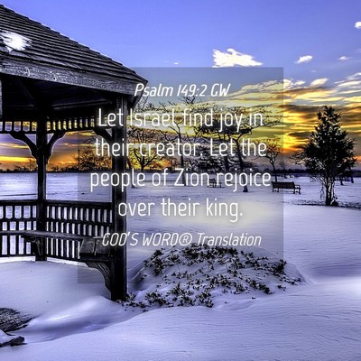 Picture 04 - Psalm 149:2 GW - Let Israel find joy in their creator. Let the - Bible Verse Picture